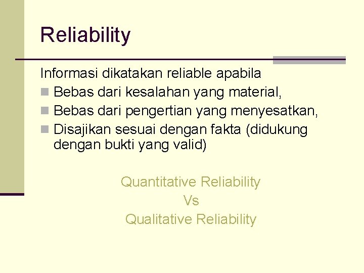 Reliability Informasi dikatakan reliable apabila n Bebas dari kesalahan yang material, n Bebas dari