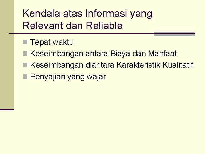 Kendala atas Informasi yang Relevant dan Reliable n Tepat waktu n Keseimbangan antara Biaya