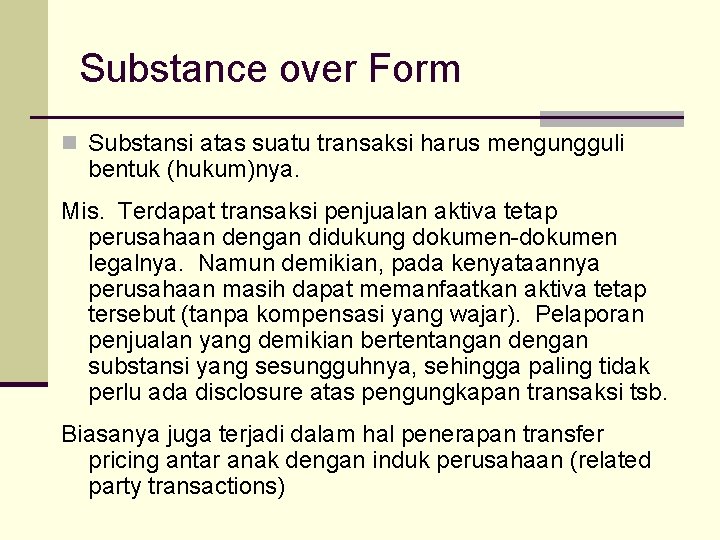 Substance over Form n Substansi atas suatu transaksi harus mengungguli bentuk (hukum)nya. Mis. Terdapat