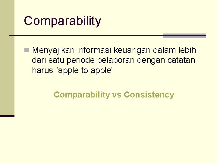Comparability n Menyajikan informasi keuangan dalam lebih dari satu periode pelaporan dengan catatan harus