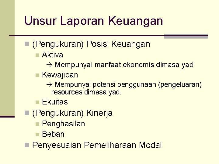 Unsur Laporan Keuangan n (Pengukuran) Posisi Keuangan n Aktiva Mempunyai manfaat ekonomis dimasa yad