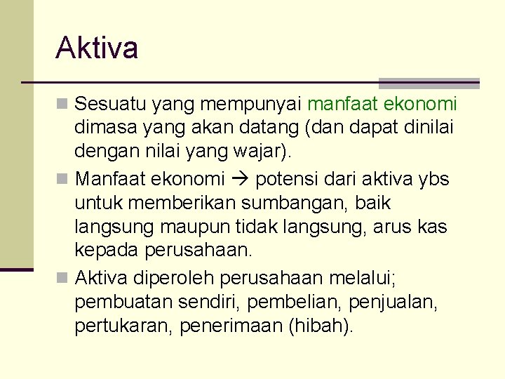 Aktiva n Sesuatu yang mempunyai manfaat ekonomi dimasa yang akan datang (dan dapat dinilai