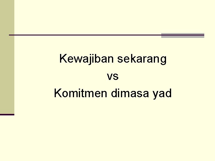 Kewajiban sekarang vs Komitmen dimasa yad 