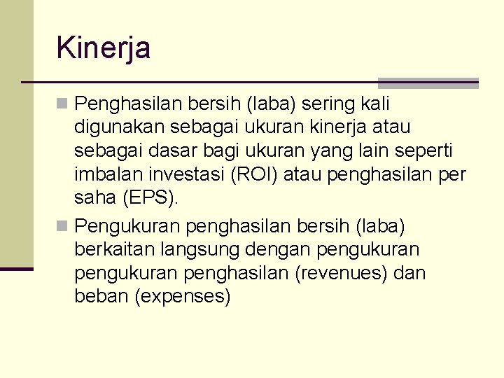 Kinerja n Penghasilan bersih (laba) sering kali digunakan sebagai ukuran kinerja atau sebagai dasar