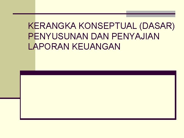 KERANGKA KONSEPTUAL (DASAR) PENYUSUNAN DAN PENYAJIAN LAPORAN KEUANGAN 