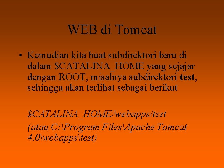 WEB di Tomcat • Kemudian kita buat subdirektori baru di dalam $CATALINA_HOME yang sejajar