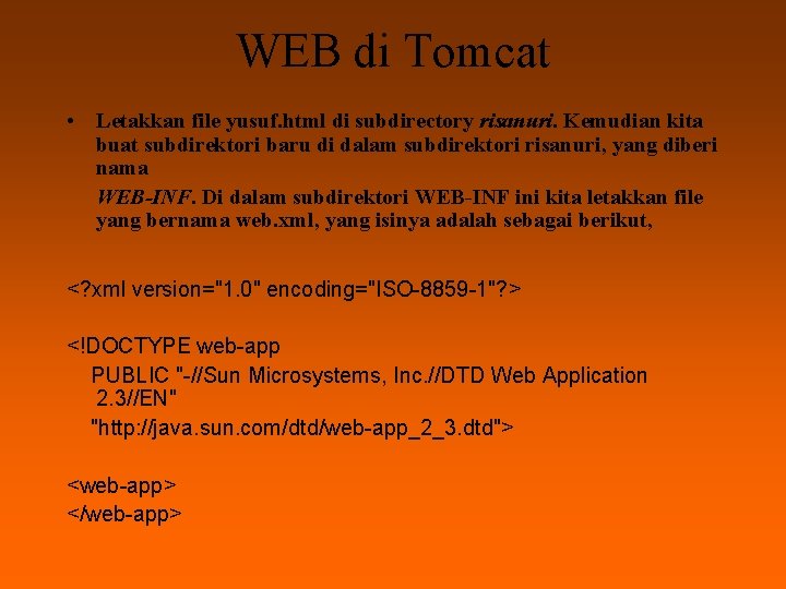 WEB di Tomcat • Letakkan file yusuf. html di subdirectory risanuri. Kemudian kita buat