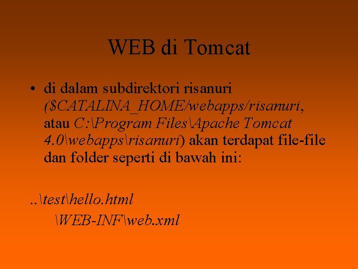 WEB di Tomcat • di dalam subdirektori risanuri ($CATALINA_HOME/webapps/risanuri, atau C: Program FilesApache Tomcat