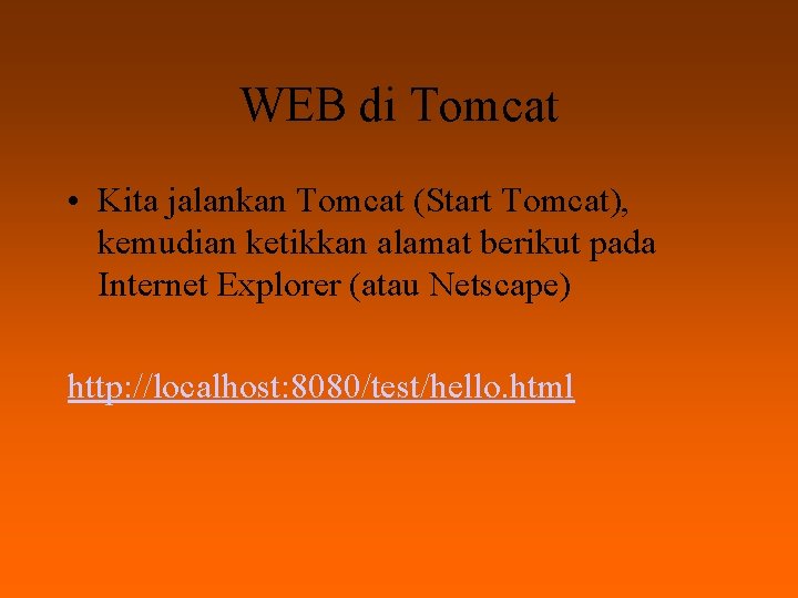 WEB di Tomcat • Kita jalankan Tomcat (Start Tomcat), kemudian ketikkan alamat berikut pada