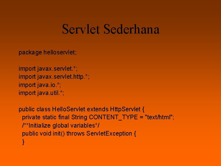 Servlet Sederhana package helloservlet; import javax. servlet. *; import javax. servlet. http. *; import