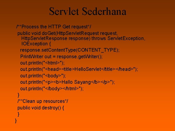 Servlet Sederhana /**Process the HTTP Get request*/ public void do. Get(Http. Servlet. Request request,