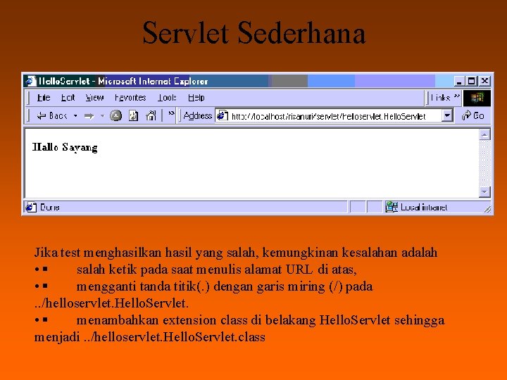 Servlet Sederhana Jika test menghasilkan hasil yang salah, kemungkinan kesalahan adalah • § salah