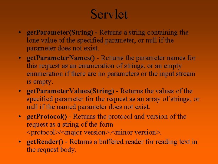 Servlet • get. Parameter(String) - Returns a string containing the lone value of the