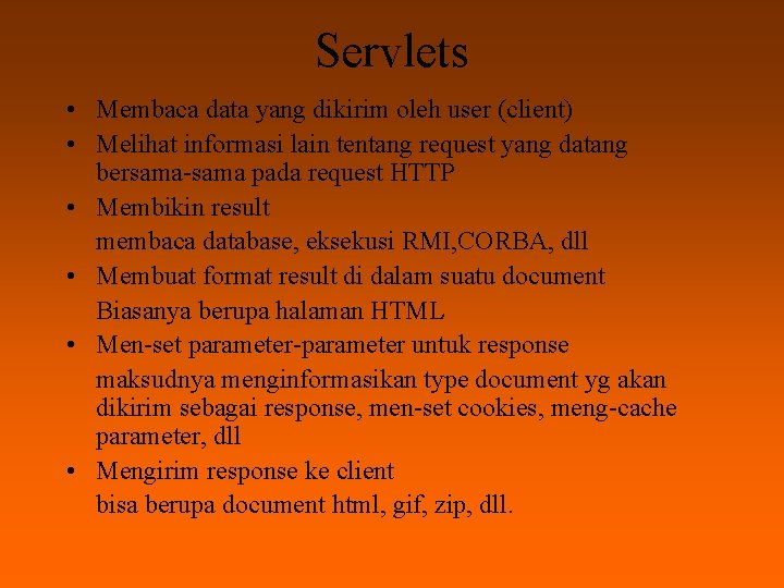 Servlets • Membaca data yang dikirim oleh user (client) • Melihat informasi lain tentang
