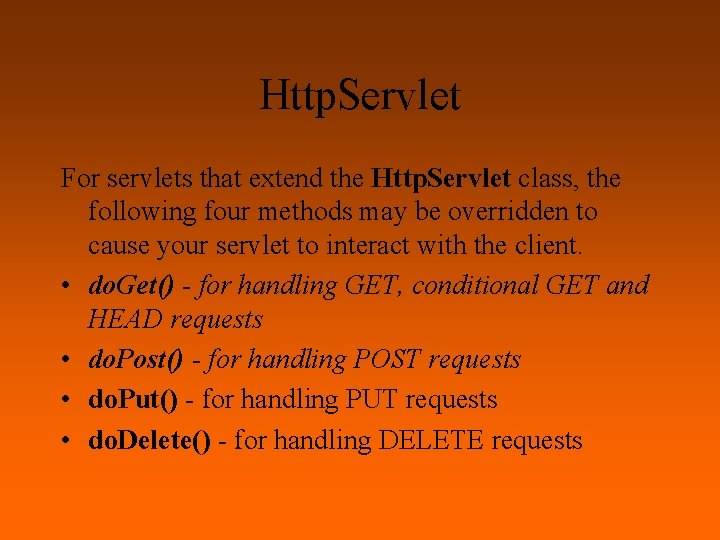 Http. Servlet For servlets that extend the Http. Servlet class, the following four methods