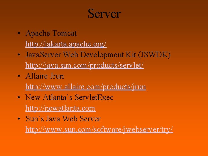 Server • Apache Tomcat http: //jakarta. apache. org/ • Java. Server Web Development Kit