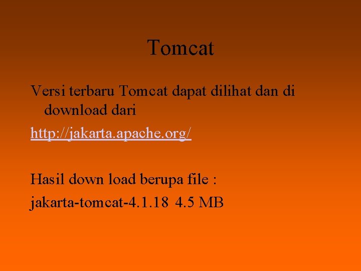 Tomcat Versi terbaru Tomcat dapat dilihat dan di download dari http: //jakarta. apache. org/