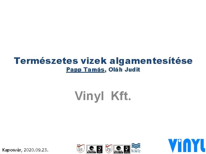 Természetes vizek algamentesítése Papp Tamás, Oláh Judit Vinyl Kft. Kaposvár, 2020. 09. 23. 