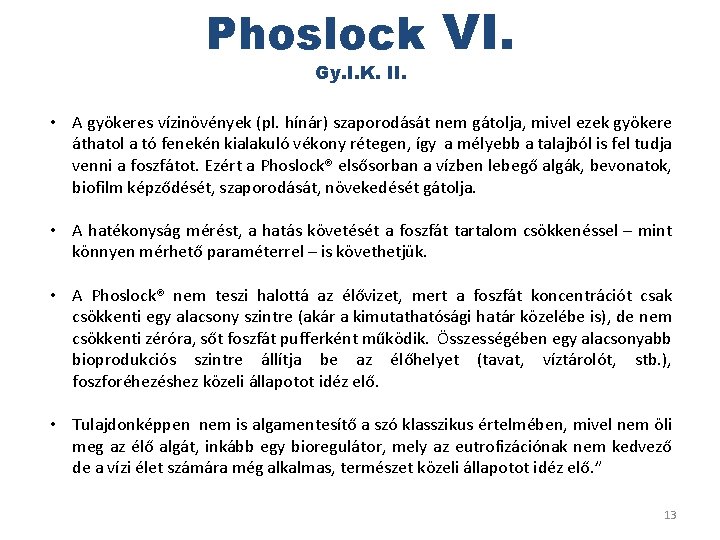 Phoslock VI. Gy. I. K. II. • A gyökeres vízinövények (pl. hínár) szaporodását nem