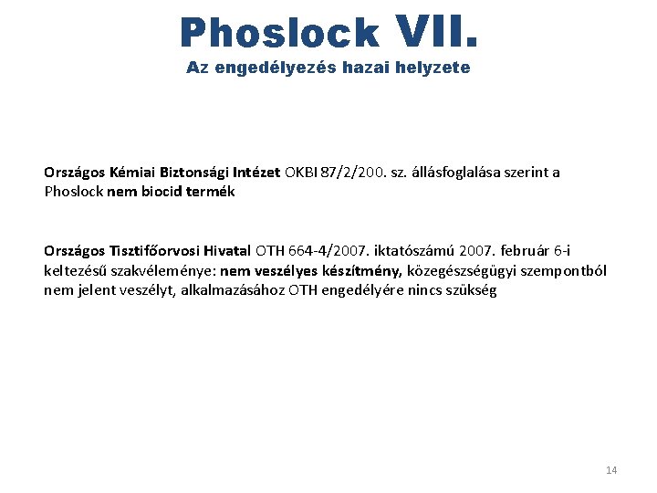 Phoslock VII. Az engedélyezés hazai helyzete Országos Kémiai Biztonsági Intézet OKBI 87/2/200. sz. állásfoglalása