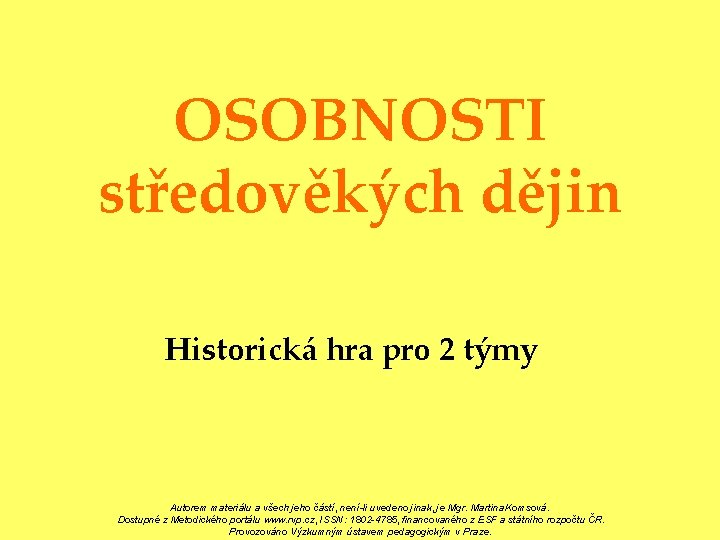OSOBNOSTI středověkých dějin Historická hra pro 2 týmy Autorem materiálu a všech jeho částí,