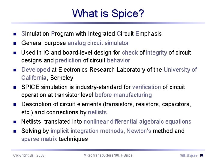 What is Spice? n Simulation Program with Integrated Circuit Emphasis n General purpose analog