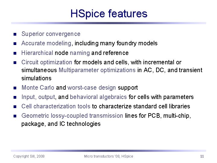 HSpice features n Superior convergence n Accurate modeling, including many foundry models n Hierarchical