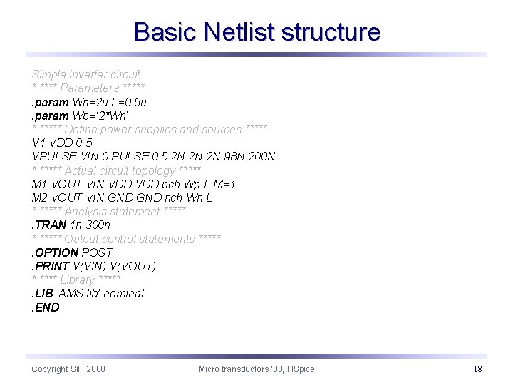 Basic Netlist structure Simple inverter circuit * **** Parameters *****. param Wn=2 u L=0.