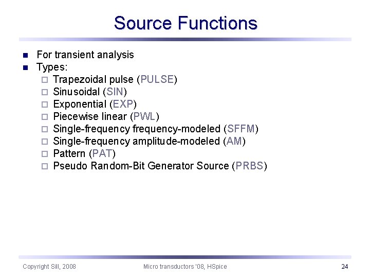 Source Functions n n For transient analysis Types: ¨ Trapezoidal pulse (PULSE) ¨ Sinusoidal