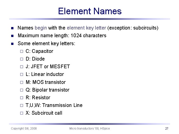 Element Names n Names begin with the element key letter (exception: subcircuits) n Maximum