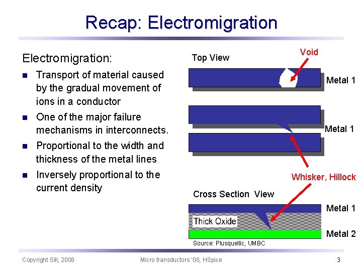 Recap: Electromigration: Top View n Transport of material caused by the gradual movement of