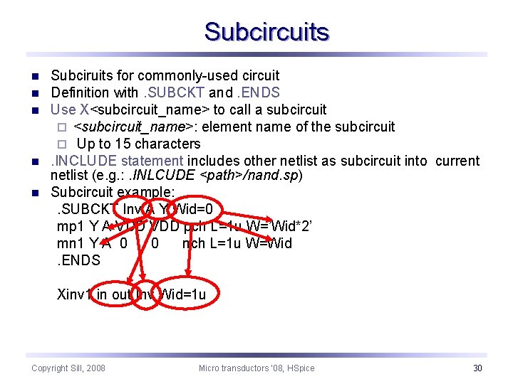 Subcircuits n n n Subciruits for commonly-used circuit Definition with. SUBCKT and. ENDS Use