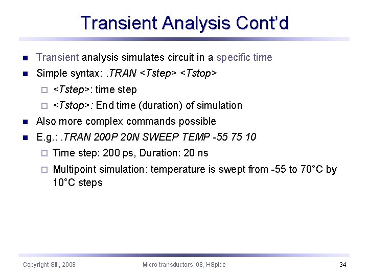 Transient Analysis Cont’d n Transient analysis simulates circuit in a specific time n Simple