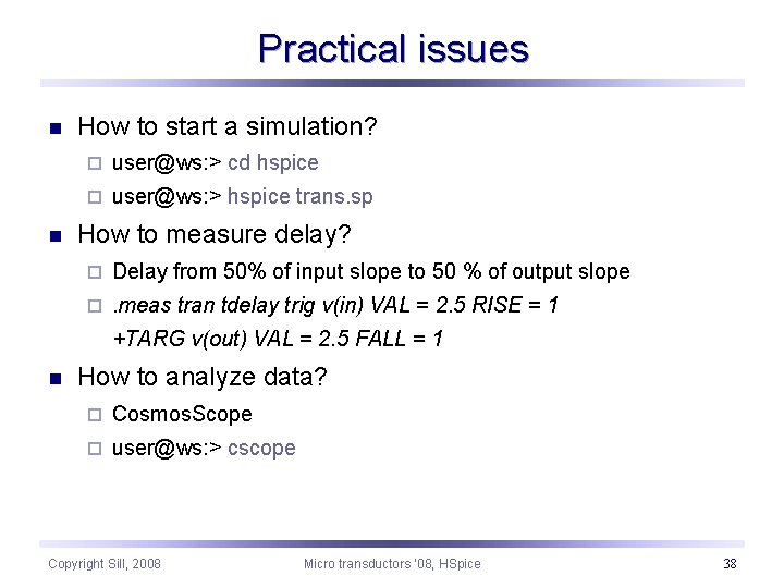 Practical issues n n How to start a simulation? ¨ user@ws: > cd hspice