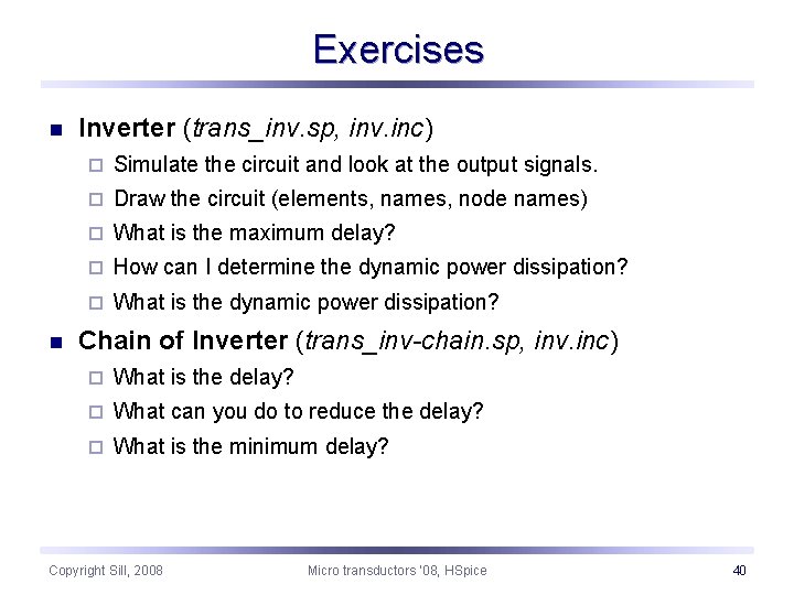Exercises n n Inverter (trans_inv. sp, inv. inc) ¨ Simulate the circuit and look