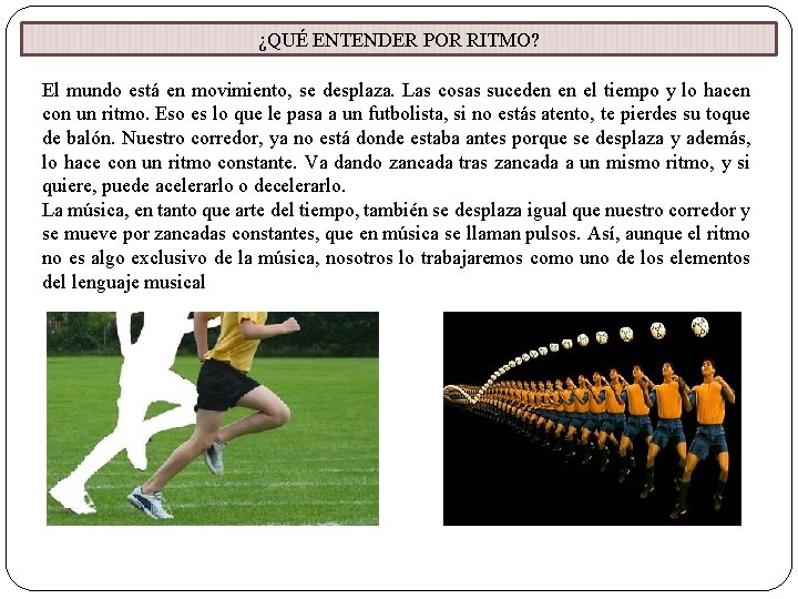 ¿QUÉ ENTENDER POR RITMO? El mundo está en movimiento, se desplaza. Las cosas suceden