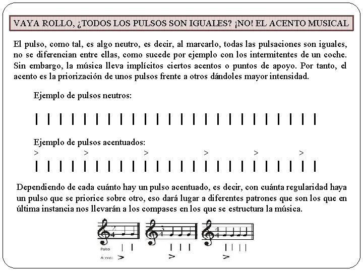 VAYA ROLLO, ¿TODOS LOS PULSOS SON IGUALES? ¡NO! EL ACENTO MUSICAL El pulso, como