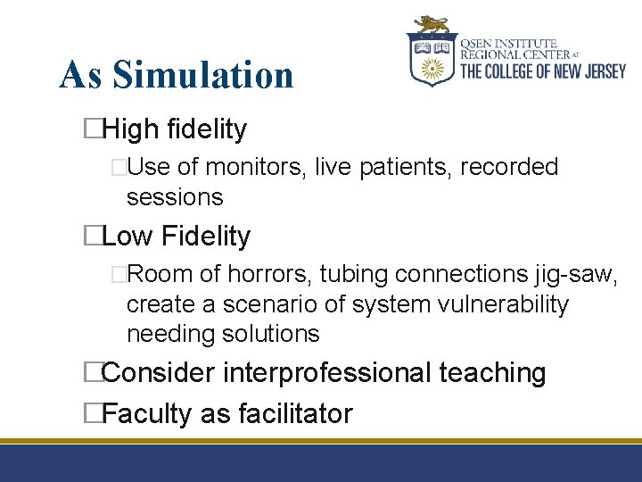 As Simulation �High fidelity �Use of monitors, live patients, recorded sessions �Low Fidelity �Room