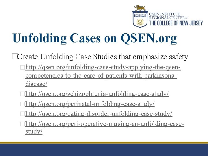 Unfolding Cases on QSEN. org �Create Unfolding Case Studies that emphasize safety �http: //qsen.