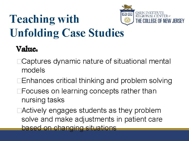 Teaching with Unfolding Case Studies Value: �Captures dynamic nature of situational mental models �Enhances