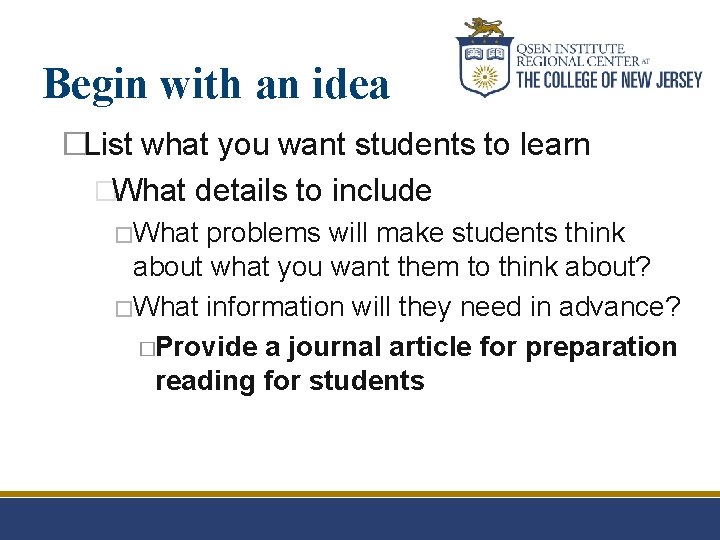 Begin with an idea �List what you want students to learn �What details to