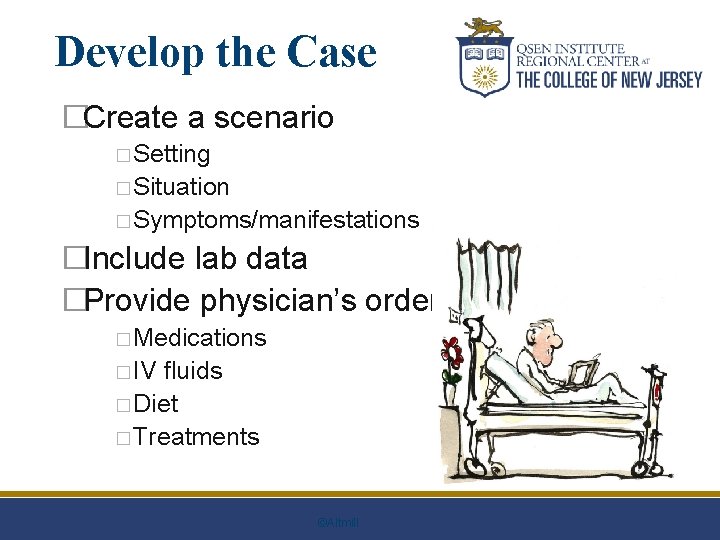 Develop the Case �Create a scenario � Setting � Situation � Symptoms/manifestations �Include lab