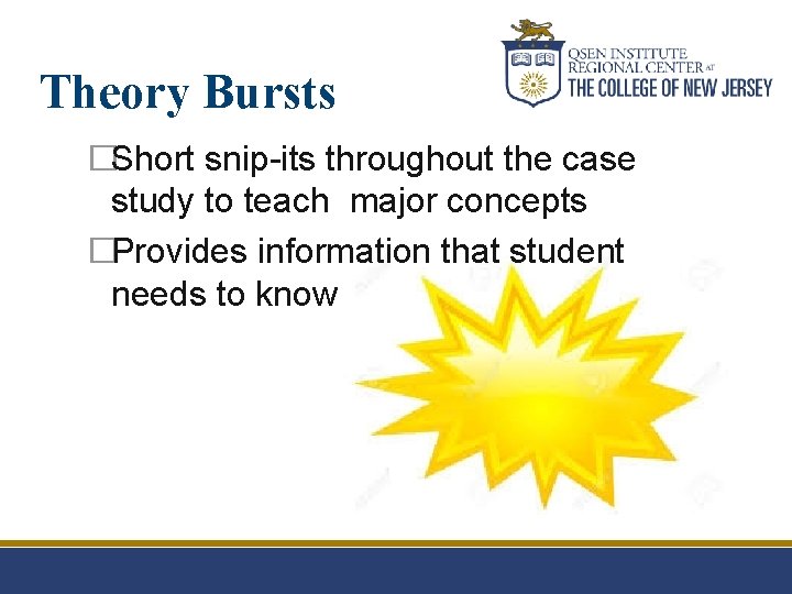 Theory Bursts �Short snip-its throughout the case study to teach major concepts �Provides information