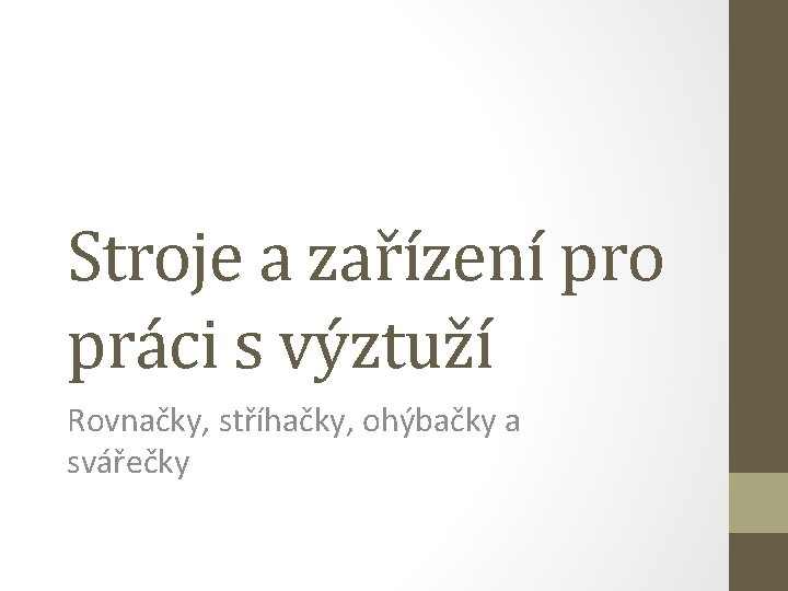 Stroje a zařízení pro práci s výztuží Rovnačky, stříhačky, ohýbačky a svářečky 