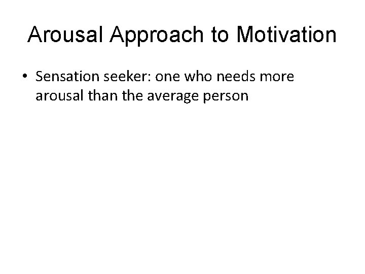 Arousal Approach to Motivation LO 9. 3 Arousal and Incentive Approaches to Motivation AP: