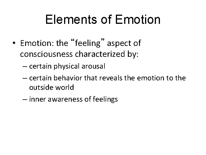 Elements of Emotion LO 9. 8 Three Elements of Emotion • Emotion: the “feeling”