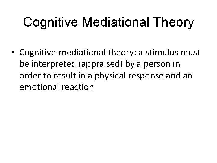 Cognitive Mediational Theory LO 9. 10 Cognitive Arousal Theory, Facial Feedback Hypothesis and Cognitive-Mediational