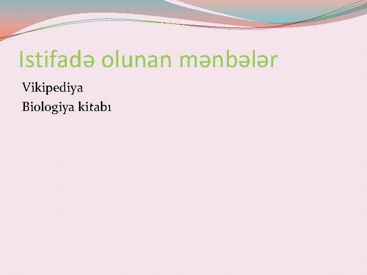 Istifadə olunan mənbələr Vikipediya Biologiya kitabı 