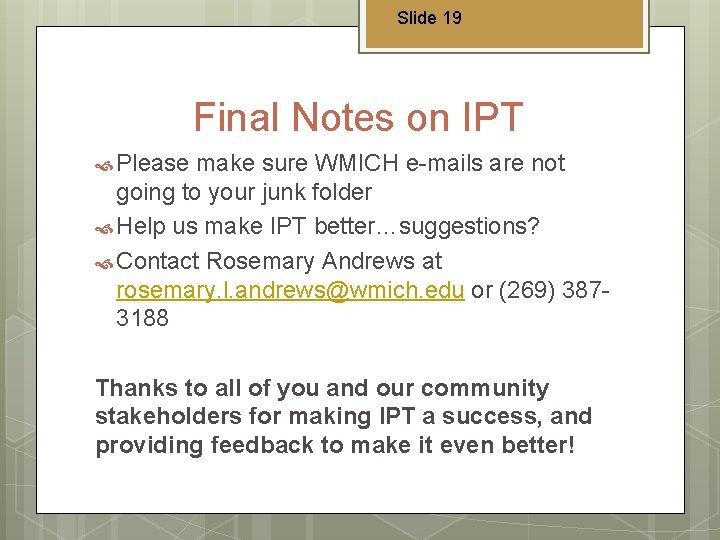 Slide 19 Final Notes on IPT Please make sure WMICH e-mails are not going