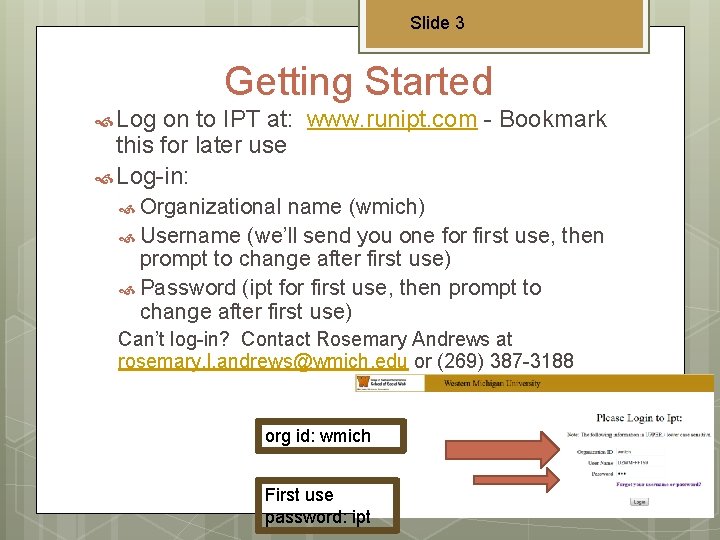 Slide 3 Getting Started Log on to IPT at: www. runipt. com - Bookmark